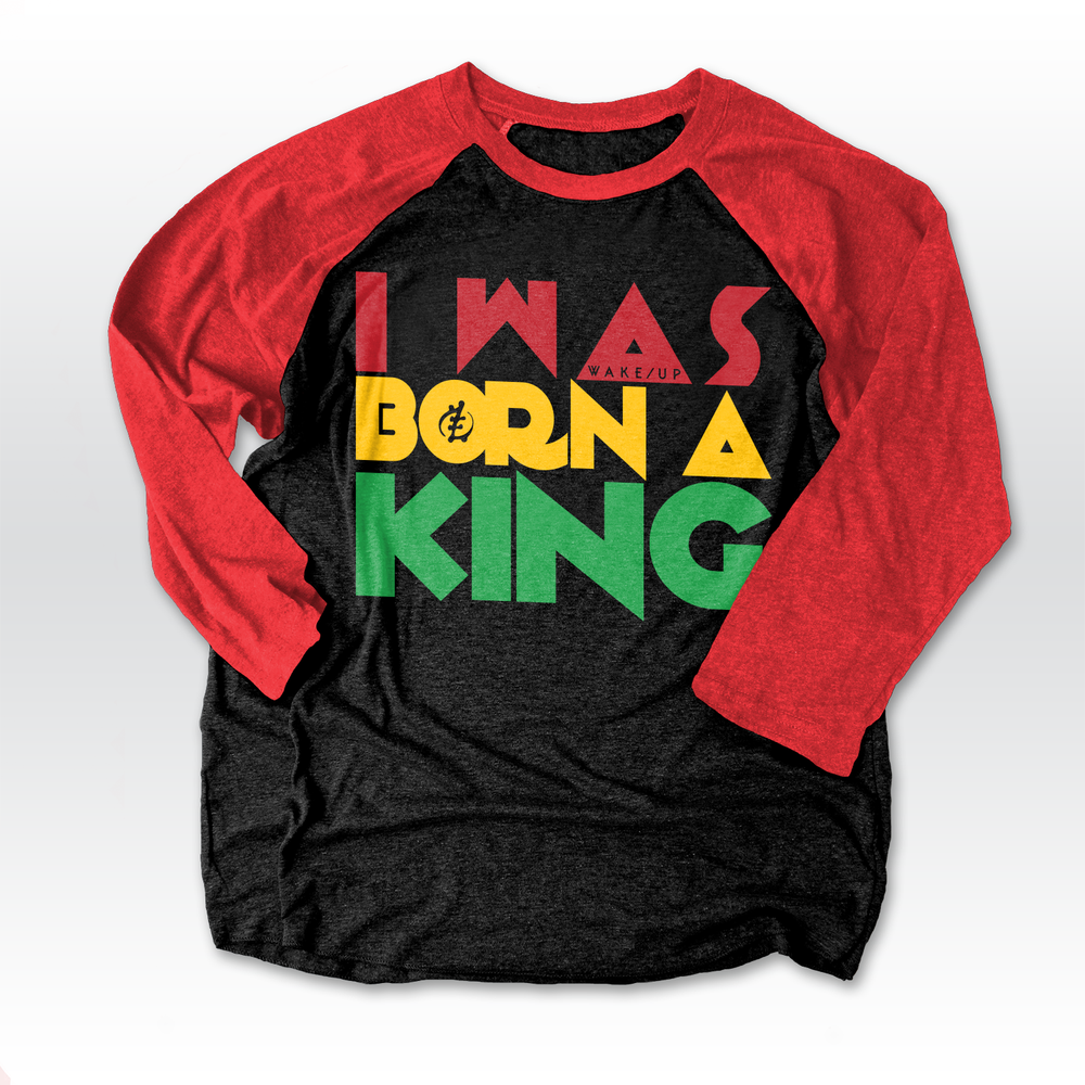 I Was Born A King - 3/4 Raglan