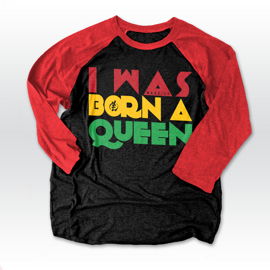 I Was Born A Queen - 3/4 Raglan